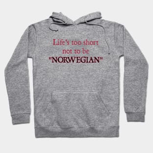 Life's too Short not to be Norwegian Hoodie